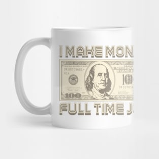 I Make Money - Full Time Job (Sepia) Mug